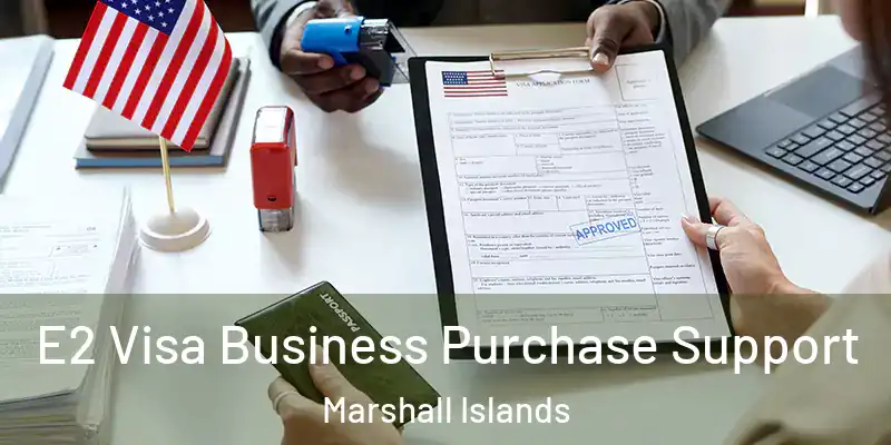  E2 Visa Business Purchase Support Marshall Islands