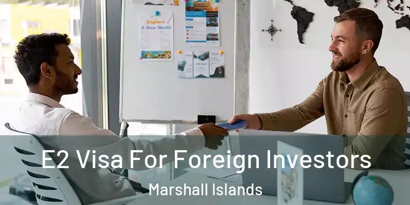  E2 Visa For Foreign Investors Marshall Islands