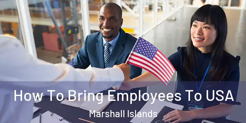  How To Bring Employees To USA Marshall Islands