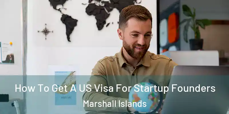  How To Get A US Visa For Startup Founders Marshall Islands