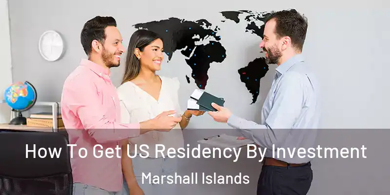  How To Get US Residency By Investment Marshall Islands