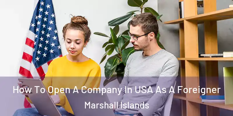  How To Open A Company In USA As A Foreigner Marshall Islands