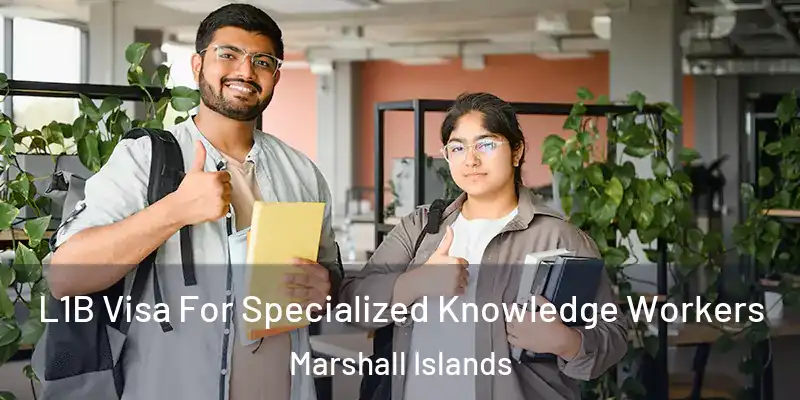  L1B Visa For Specialized Knowledge Workers Marshall Islands